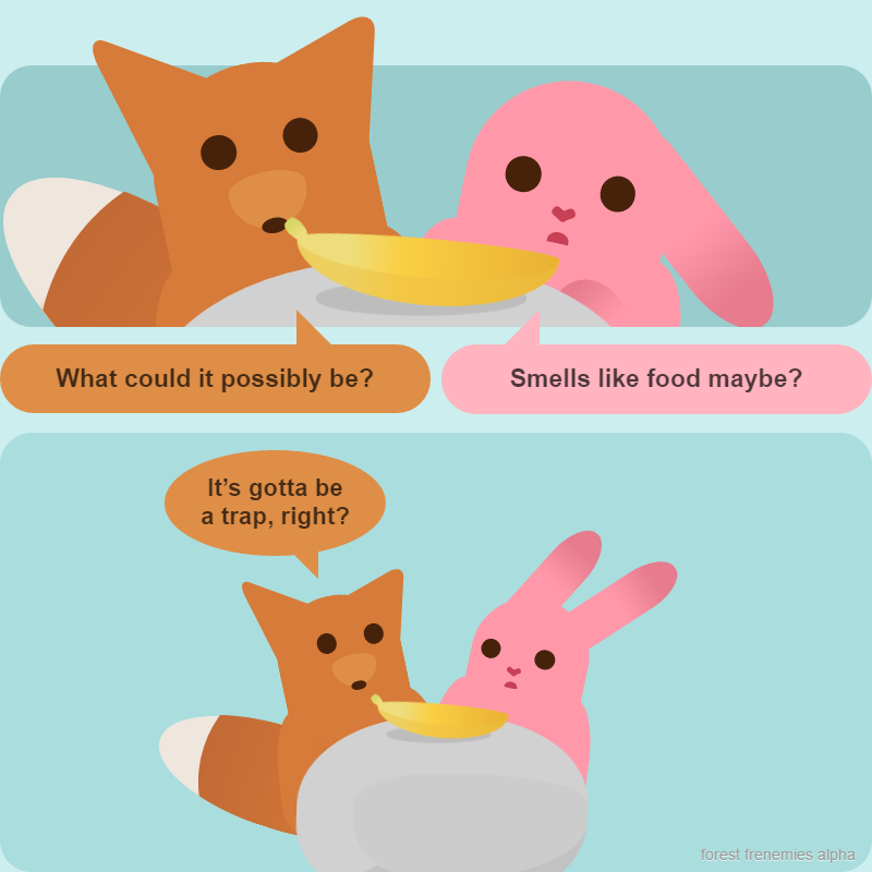 The fox wonders what this strange oblong yellow thing is. The bunny wonders if it's edible. The fox wonders if it's a trap. The banana sits there unaffected.